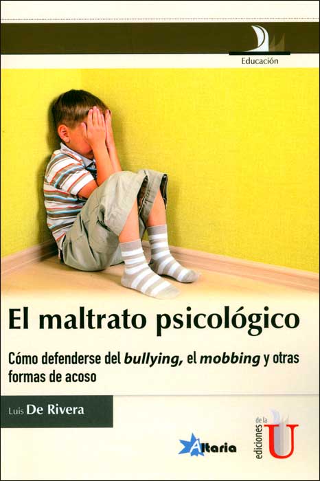 El maltrato psicológico. Como defenderse del bullying, el mobbing y otras formas de acoso