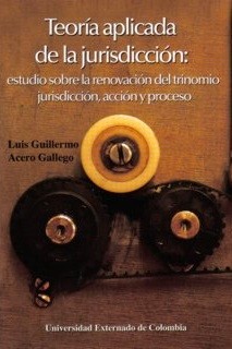 Portada: Teoría aplicada de la jurisdicción: estudio sobre la renovación del trinomio jurisdicción, acción y proceso