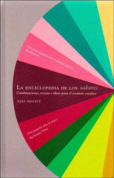 La enciclopedia de los sabores. combinaciones, recetas e ideas para el cocinero creativo