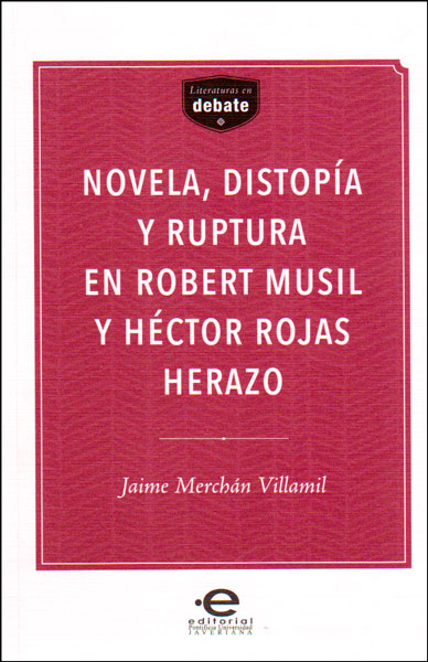 Novela, distopía y ruptura en robert musil y héctor rojas herazo