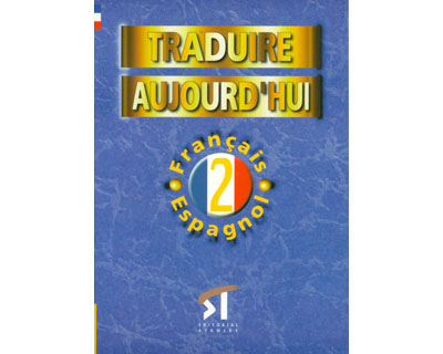 Traduire Aujourd'hui 2. Français-Espagnol