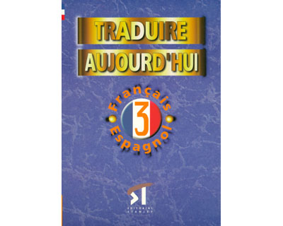 Traduire Aujourd'hui 3. Français-Espagnol