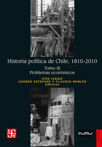 Portada: Historia política de Chile, 1810-2010. Tomo III: Problemas económicos