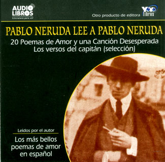 Portada: Pablo Neruda lee a Pablo Neruda. 20 poemas de amor y una Canción desesperada: los versos del capitán (selección)