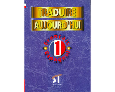Traduire Aujourd'hui 1. Français-Espagnol