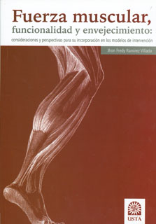Fuerza muscular, funcionalidad y envejecimiento: consideraciones y perspectivas para su incorporación en los modelos de intervención