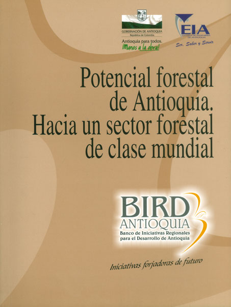 Potencial forestal de Antioquia. Hacia un sector forestal de clase mundial