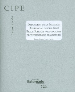 Portada: Cuadernos del CIPE No.34.Deducción de la ecuación diferencial parcial (EDP) Black-Sholes para opciones dependientes de trayectoria