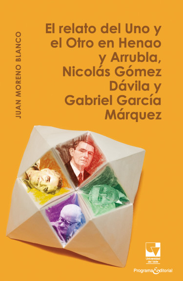Portada: El relato del Uno y el Otro en Henao y Arrubla, Nicolás Gómez Dávila y Gabriel García Márquez