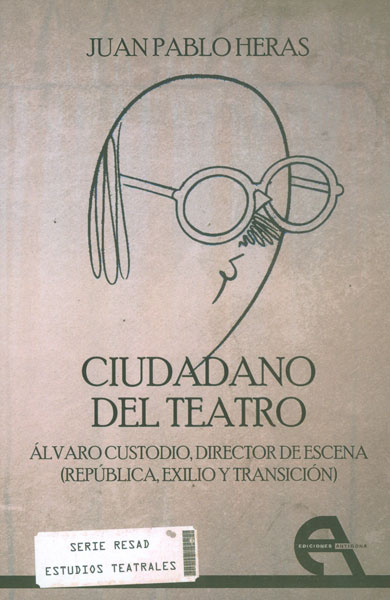 Ciudadano del teatro. Álvaro Custodio, director de escena (República, exilio y transición)