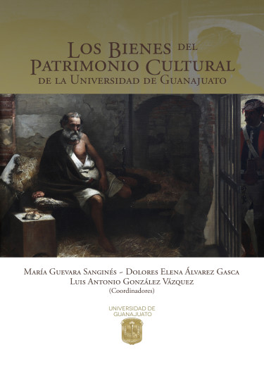 Portada: Los bienes del patrimonio cultural de la Universidad de Guanajuato