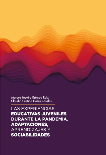 Portada: Las experiencias educativas juveniles durante la pandemia. Adaptaciones, aprendizajes y sociabilidades