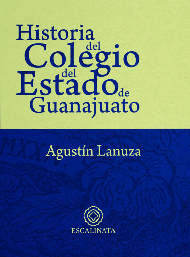 Portada: Historia del Colegio del Estado de Guanajuato