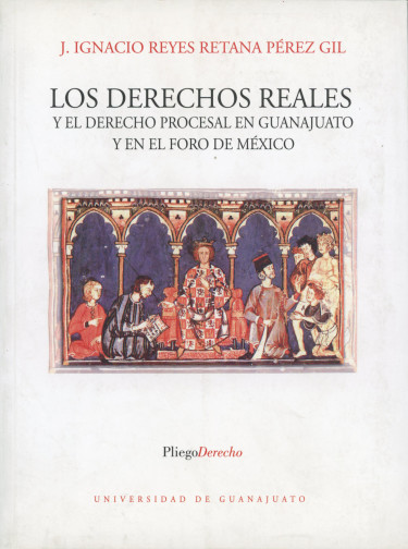 Portada: Los Derechos Reales y el Derecho Procesal en Guanajuato y en el Foro de México