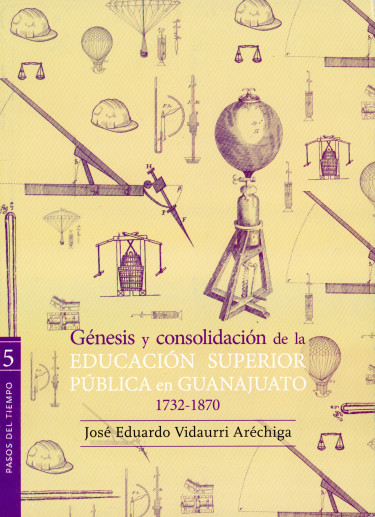 Portada: Génesis y consolidación de la educación superior pública en Guanajuato 1732-1870