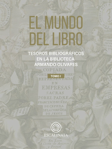 Portada: El mundo del libro: tesoros bibliográficos en la Biblioteca Armando Olivares Tomo I