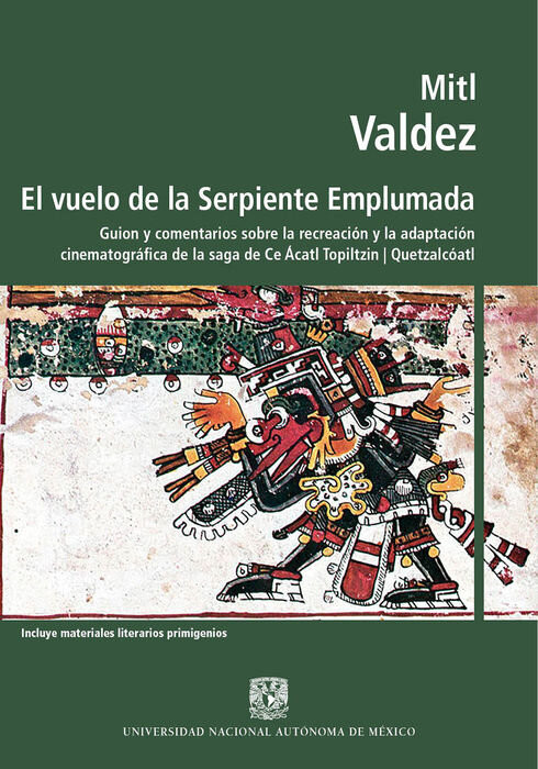 El vuelo de la serpiente emplumada. guion y comentarios sobre la recreaciã³n y la adaptaciã³n cinematogrã¡fica de la saga de ce ãcatl topiltzin | quetzalcã³atl