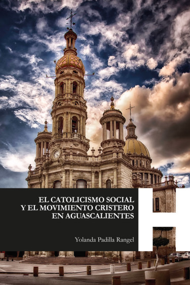 Portada: El catolicismo social y el movimiento cristero en Aguascalientes
