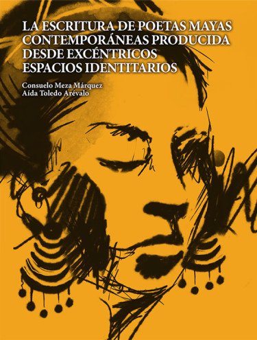 Portada: La escritura de poetas mayas contemporáneas producida desde excéntricos espacios identitarios
