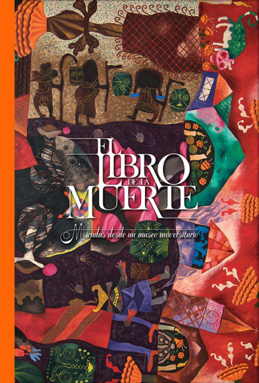 Portada: EL LIBRO DE LA MUERTE, MIRADAS DESDE UN MUSEO UNIVERSITARIO