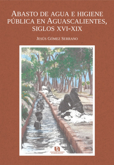 Portada: Abasto de agua e higiene pública en Aguascalientes, siglos XVI-XIX