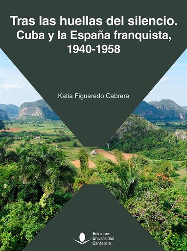 Portada: Tras las huellas del silencio. Cuba y la españa franquista, 1940-1958