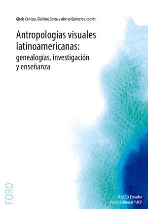 Portada: Antropologías visuales latinoamericanas: genealogías, investigación y enseñanza
