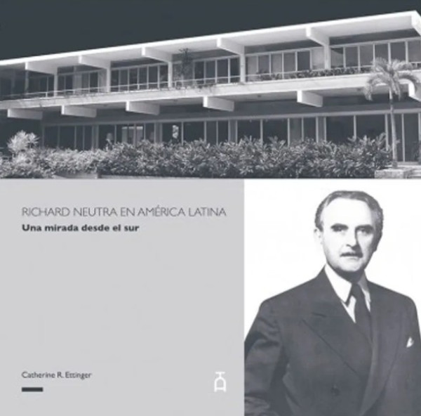 Portada: RICHARD NEUTRA EN AMERICA LATINA UNA MIRADA DESDE EL SUR
