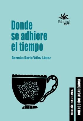 Portada: Donde se adhiere el tiempo. Lecturas fenomenológicas de la memoria, la felicidad y el tiempo en la obra de Marcel Proust