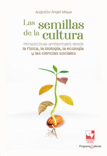 Portada: Las semillas de la cultura. Perspectivas ambientales desde la física, la biología, la ecología y las ciencias sociales