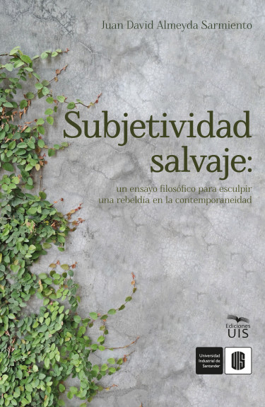 Portada: Subjetividad salvaje: un ensayo filosófico para esculpir una rebeldía en la contemporaneidad