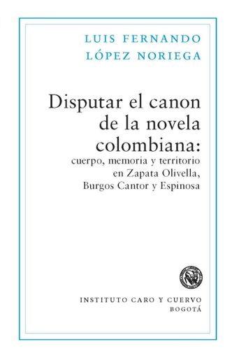 Portada: Disputar el canon de la novela colombiana: cuerpo, memoria y territorio en Zapata Olivella, Burgos Cantor y Espinosa