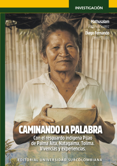 Portada: Caminando la palabra con el resguardo indígena Pijao de Palma Alta, Natagaima, Tolima. Vivencias y Experiencias