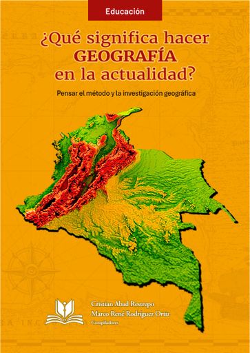 Portada: ¿Qué significa hacer geografía en la actualidad? Pensar el método y la investigación geográfica