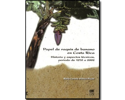 Papel de raquis de banano en costa rica. historia y aspectos técnicos, periodo de 1976 a 2002