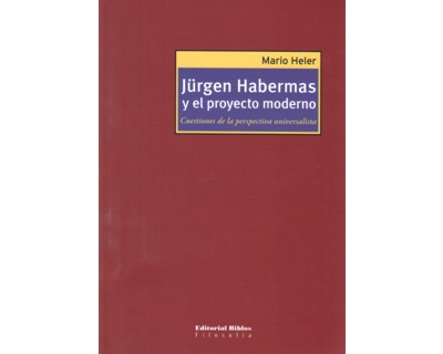Jürgen Habermas y el proyecto moderno. Cuestiones de la perspectiva universalista