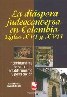 Portada: La diáspora judeoconversa en Colombia, siglos XVI y XVII. Incertidumbres de su arribo, establecimiento y persecución