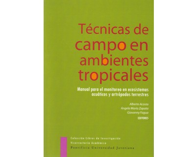 Técnicas de campo en ambientes tropicales. manual para el monitoreo en ecosistemas acuáticos y artrópodos terrestres