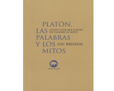 Platón las palabras y los mitos ¿Cómo y por qué Platón dio el nombre al mito?