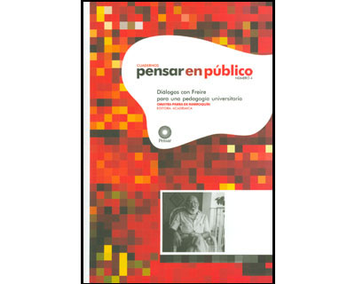 Cuadernos pensar en público. no. 4. diálogos con freire para una pedagogía universitaria