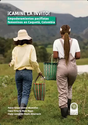 Portada: ¡Camine la invito! Empoderamientos pacifistas femeninos en Caquetá, Colombia
