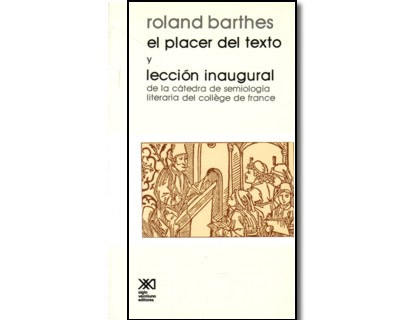 El placer del texto y lección inaugural de la cátedra de semiología literaria del collège de france