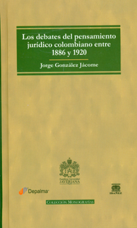 Portada: Los debates del pensamiento jurÃdico colombiano entre 1886 y 1920