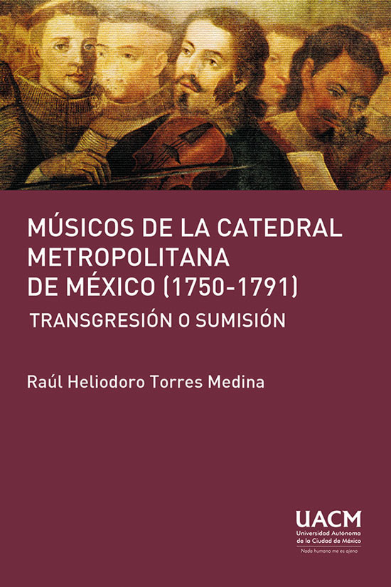 Portada: Los músicos de la Catedral Metropolitana de México (1750-1791): transgresión o sumisión