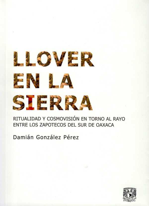 Llover en la sierra Ritualidad y cosmovisión en torno al Rayo entre los zapotecos del sur de Oaxaca