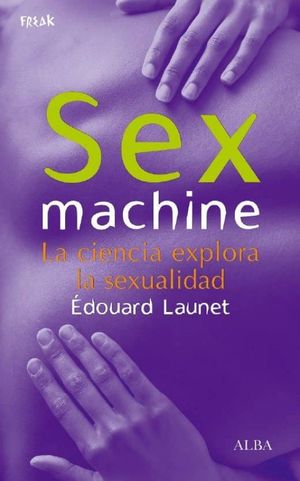 Sex machine .  La ciencia explora la sexualidad