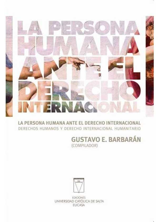 La persona humana ante el derecho internacional. Derechos humanos y derecho internacional humanitario