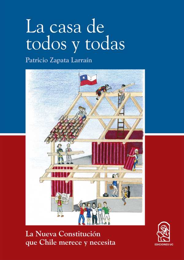 La casa de todos y todas. La Nueva Constitución que Chile merece y necesita