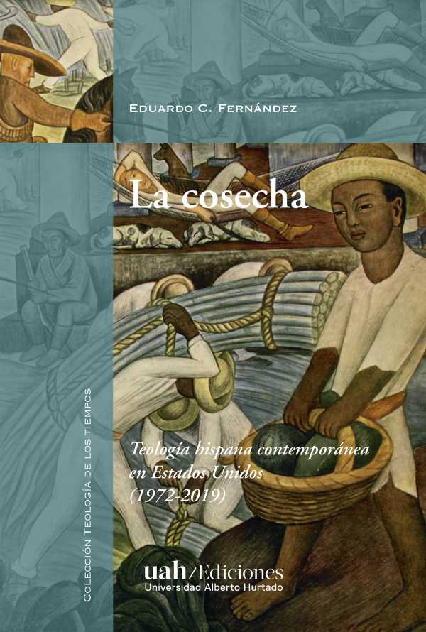 La cosecha. Teología hispana contemporánea en Estados Unidos (1972-2019)