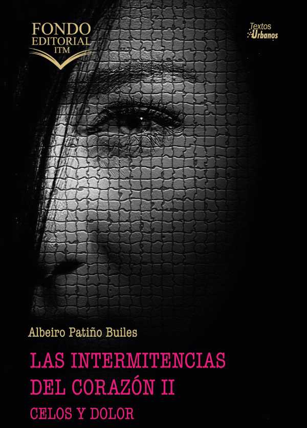 Las intermitencias del corazón II. Celos y Dolor